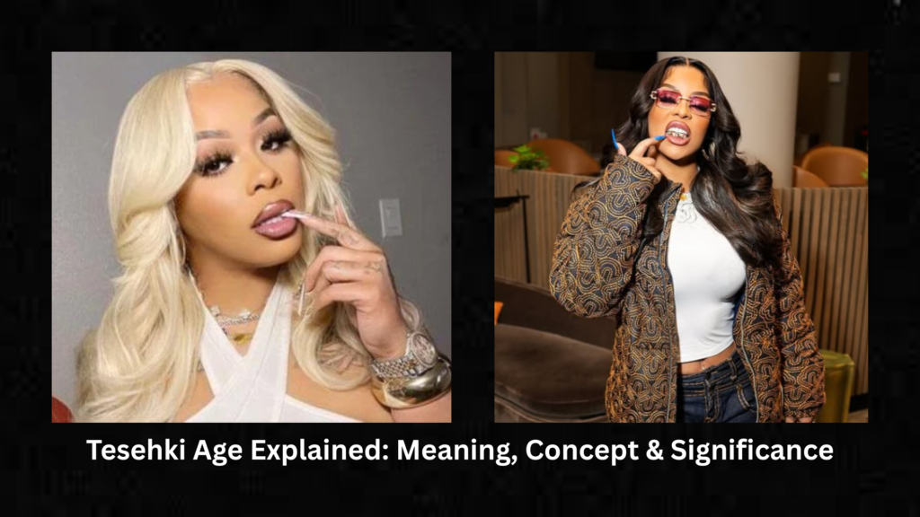 Tesehki Age Explained: Meaning, Concept & Significance