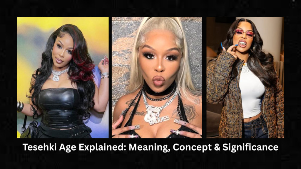 Tesehki Age Explained: Meaning, Concept & Significance